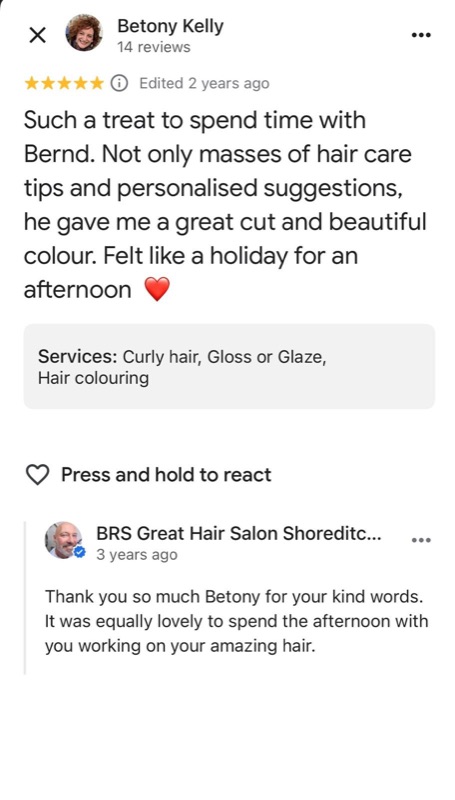 5-star Google review from Betony Kelly: 'Such a treat to spend time with Bernd. Masses of hair care tips, a great cut and beautiful colour. Felt like a holiday for an afternoon.'